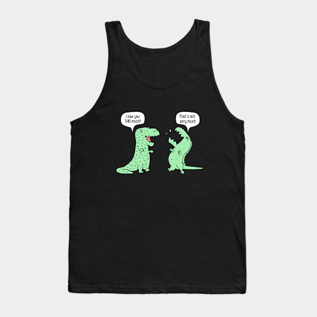 I Love You This Much Dinosaur T-Rex Tank Top by Artwork Shop